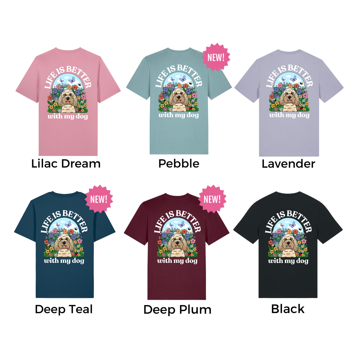Six short-sleeve graphic T-shirts shown in different colors on a white background, each labeled with a name beneath it: Lilac Dream, Pebble, Lavender, Deep Teal, Deep Plum, and Black. Each shirt has a colorful dog illustration and the text 'LIFE IS BETTER with my dog' on the front, plus pink 'NEW!' badges.