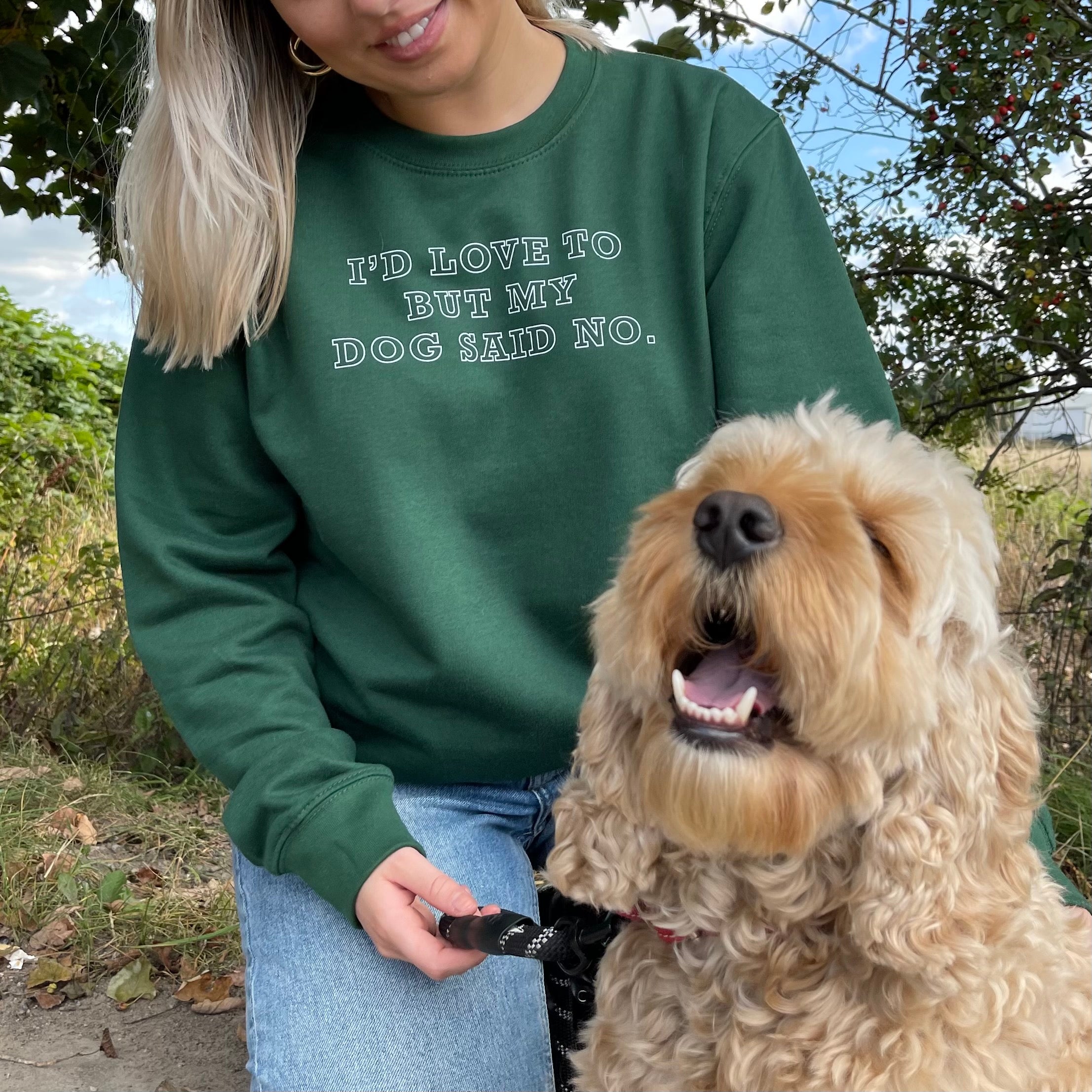 I'd Love To But My Dog Said No Sweatshirt