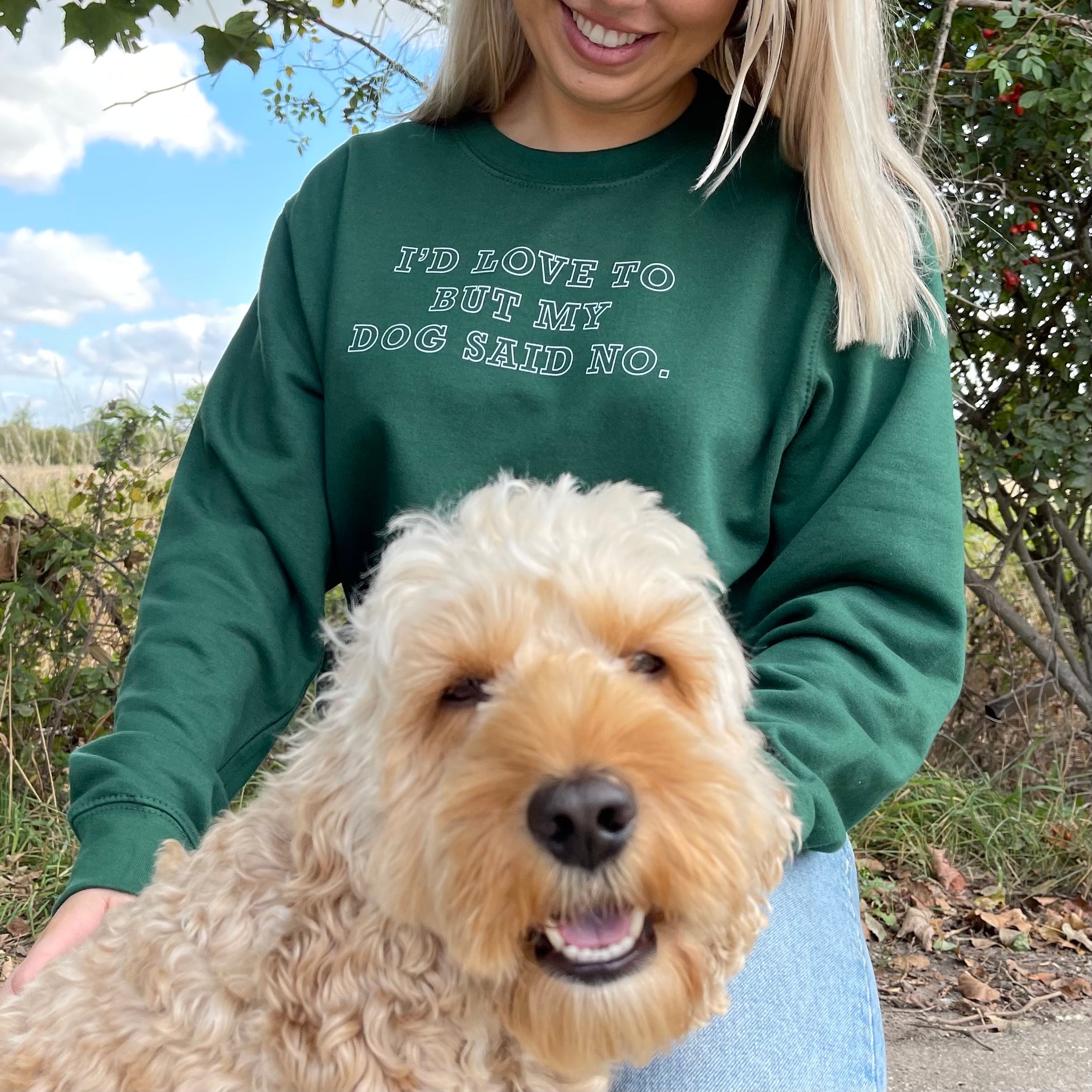 I'd Love To But My Dog Said No Sweatshirt