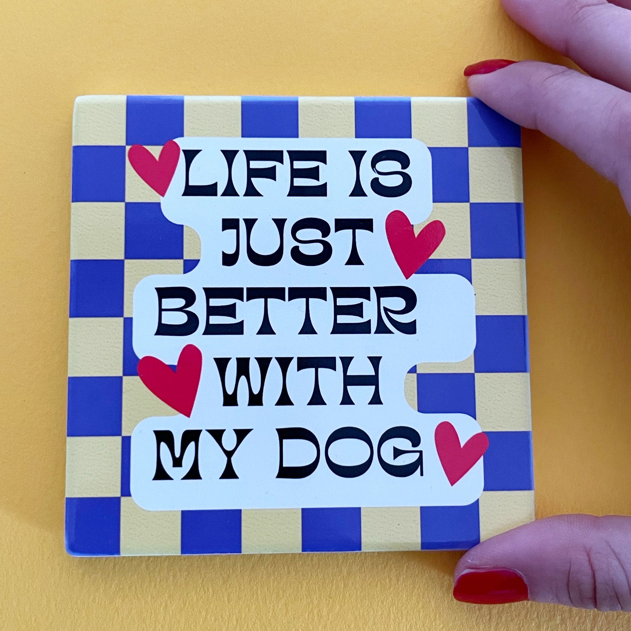 Life Is Just Better With My Dog Coaster